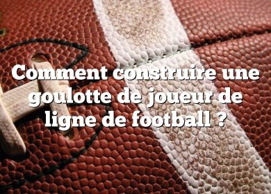 Comment construire une goulotte de joueur de ligne de football ?